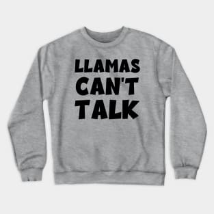 Llamas Can't Talk Crewneck Sweatshirt